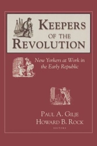 Keepers Of The Revolution New Yorkers At Work In The Early Republic Paul Gilje Editor Howard B Rock Editor