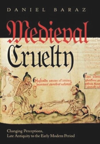 Medieval Cruelty Changing Perceptions Late Antiquity To The Early Modern Period Daniel Baraz