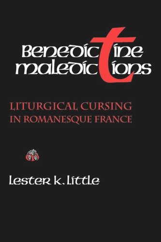 Benedictine Maledictions Liturgical Cursing In Romanesque France Lester K Little