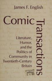Comic Transactions Literature Humor And The Politics Of Community In Twentiethcentury Britain James F English