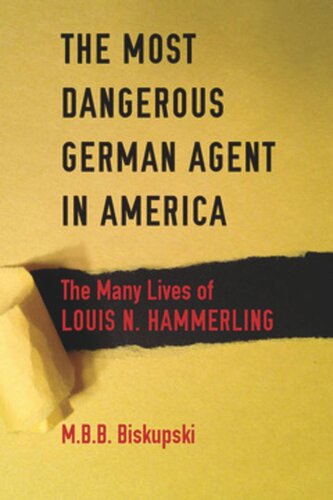 The Most Dangerous German Agent In America The Many Lives Of Louis N Hammerling M B B Biskupski
