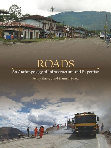Roads An Anthropology Of Infrastructure And Expertise Penny Harvey Hannah Knox