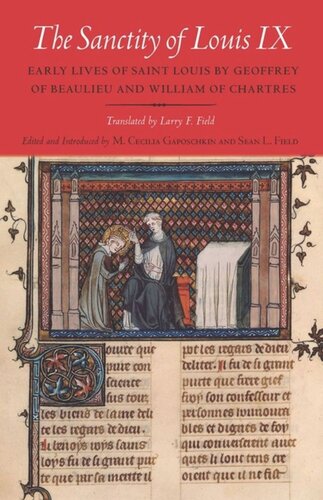 The Sanctity Of Louis Ix Early Lives Of Saint Louis By Geoffrey Of Beaulieu And William Of Chartres Marianne Cecilia Christesen Editor Sean L Field Editor Larry F Field Editor