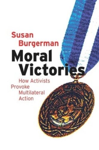 Moral Victories How Activists Provoke Multilateral Action Susan D Burgerman