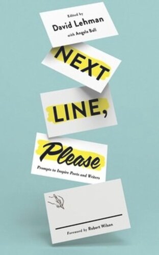 Next Line Please Prompts To Inspire Poets And Writers David Lehman Editor Angela Ball Editor Robert Wilson Editor