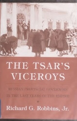The Tsars Viceroys Russian Provincial Governors In The Last Years Of The Empire Richard G Robbins