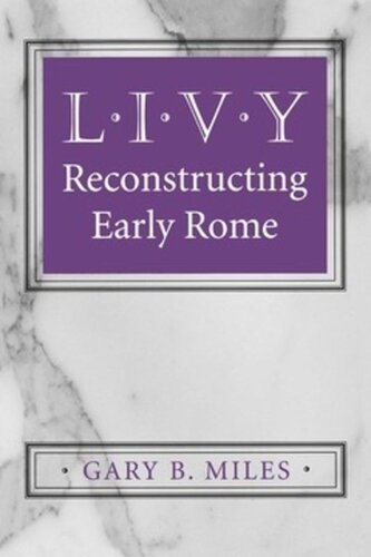 Livy Reconstructing Early Rome Gary B Miles