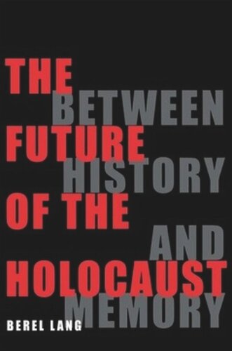 The Future Of The Holocaust Between History And Memory Berel Lang