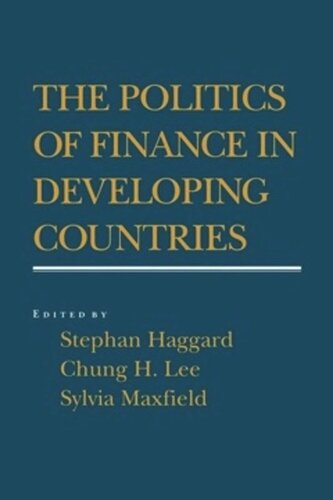 The Politics Of Finance In Developing Countries Stephan Haggard Editor Sylvia Maxfield Editor Chung H Lee Editor