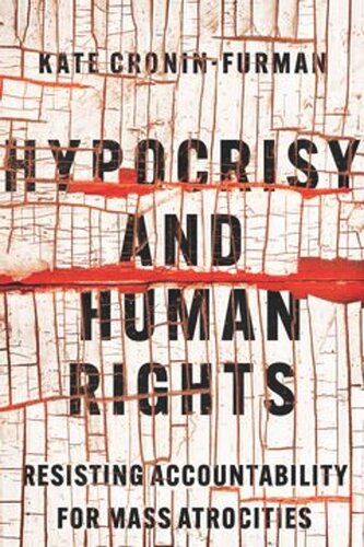 Hypocrisy And Human Rights Resisting Accountability For Mass Atrocities Kate Croninfurman
