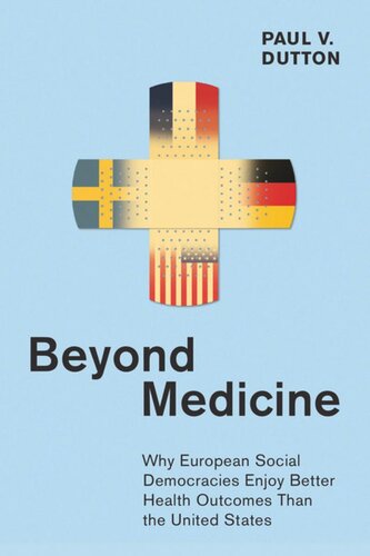 Beyond Medicine Why European Social Democracies Enjoy Better Health Outcomes Than The United States Paul V Dutton