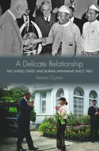 A Delicate Relationship The United States And Burmamyanmar Since 1945 Kenton Clymer