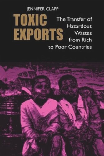 Toxic Exports The Transfer Of Hazardous Wastes From Rich To Poor Countries Jennifer Clapp