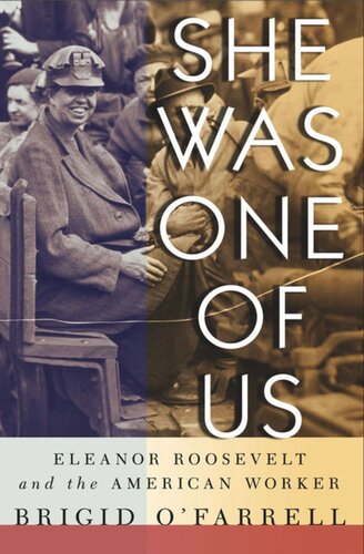 She Was One Of Us Eleanor Roosevelt And The American Worker Brigid Ofarrell