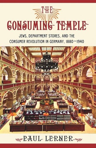The Consuming Temple Jews Department Stores And The Consumer Revolution In Germany 18801940 Paul Lerner
