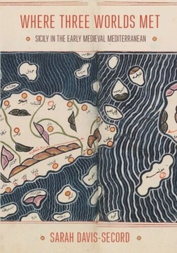 Where Three Worlds Met Sicily In The Early Medieval Mediterranean Sarah Davissecord