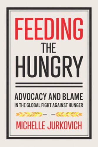 Feeding The Hungry Advocacy And Blame In The Global Fight Against Hunger Michelle Jurkovich