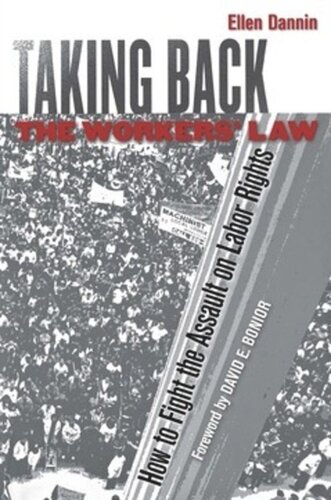 Taking Back The Workers Law How To Fight The Assault On Labor Rights Ellen Dannin David E Bonior