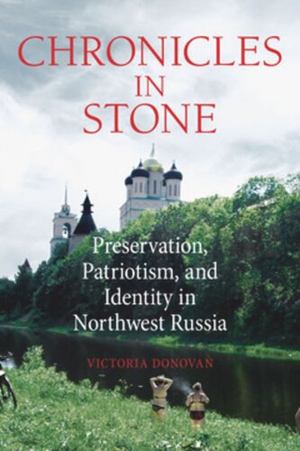 Chronicles In Stone Preservation Patriotism And Identity In Northwest Russia Victoria Donovan