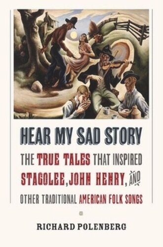 Hear My Sad Story The True Tales That Inspired Stagolee John Henry And Other Traditional American Folk Songs Richard Polenberg