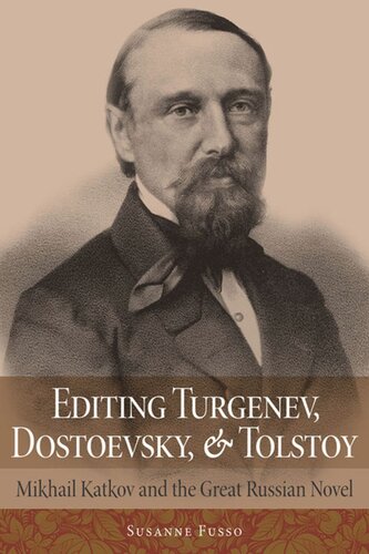 Editing Turgenev Dostoevsky And Tolstoy Mikhail Katkov And The Great Russian Novel Susanne Fusso