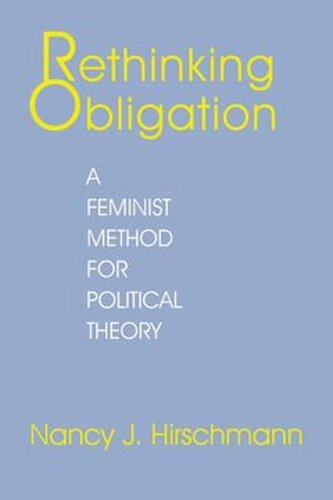 Rethinking Obligation A Feminist Method For Political Theory Nancy J Hirschmann