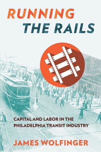 Running The Rails Capital And Labor In The Philadelphia Transit Industry James Wolfinger