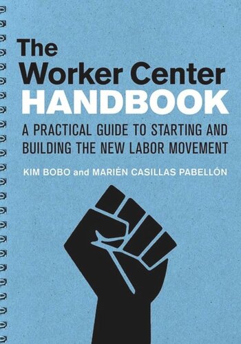 The Worker Center Handbook A Practical Guide To Starting And Building The New Labor Movement Kim Bobo Marien Casillas Pabellon
