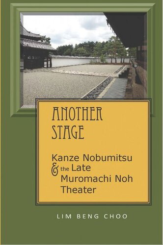 Another Stage Kanze Nobumitsu And The Late Muromachi Noh Theater Beng Choo Lim