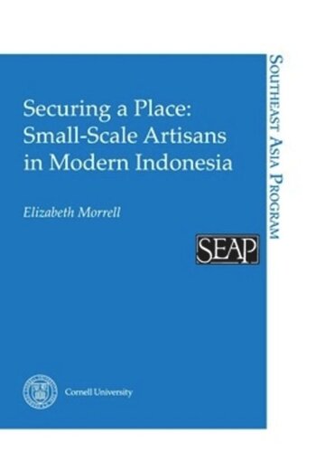 Securing A Place Smallscale Artisans In Modern Indonesia Elizabeth Morrell