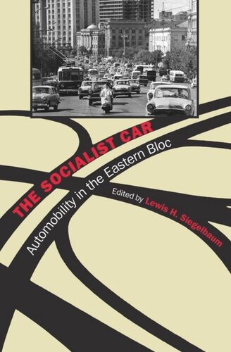 The Socialist Car Automobility In The Eastern Bloc Lewis H Siegelbaum Editor