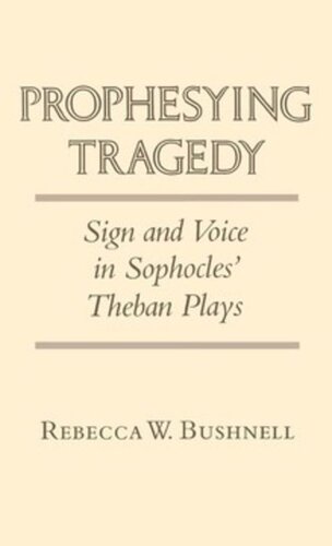 Prophesying Tragedy Sign And Voice In Sophocles Theban Plays Rebecca Weld Bushnell