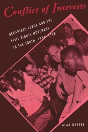 Conflict Of Interests Organized Labor And The Civil Rights Movement In The South 19541968 Alan Draper