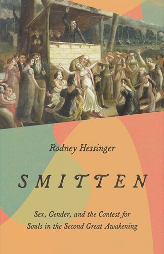 Smitten Sex Gender And The Contest For Souls In The Second Great Awakening Rodney Hessinger