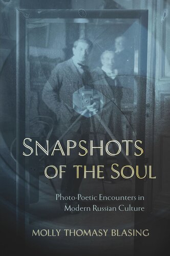 Snapshots Of The Soul Photopoetic Encounters In Modern Russian Culture Molly Thomasy Blasing