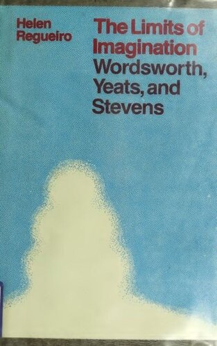 The Limits Of Imagination Wordsworth Yeats And Stevens Helen Regueiro