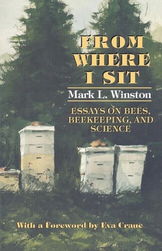 From Where I Sit Essays On Bees Beekeeping And Science Mark L Winston