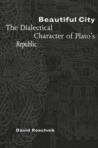 Beautiful City The Dialectical Character Of Platos Republic David Roochnik