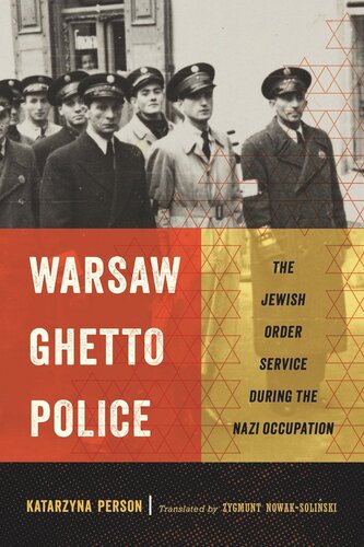 Warsaw Ghetto Police The Jewish Order Service During The Nazi Occupation Katarzyna Person Zygmunt Nowaksoliski