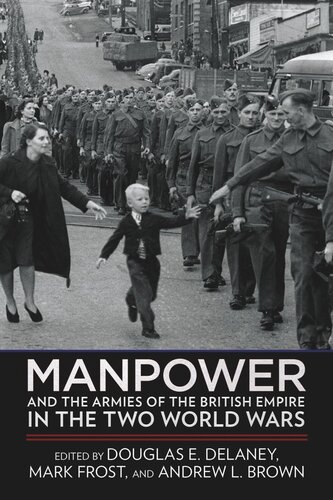 Manpower And The Armies Of The British Empire In The Two World Wars Mark Frost Editor Andrew L Brown Editor Douglas E Delaney Editor