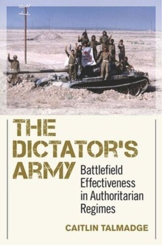 The Dictators Army Battlefield Effectiveness In Authoritarian Regimes Caitlin Talmadge