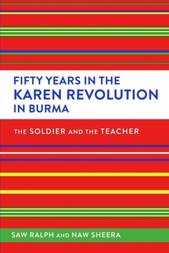 Fifty Years In The Karen Revolution In Burma The Soldier And The Teacher Ralph Editor Sheera Editor Stephanie Olingashannon Editor Martin Smith Editor
