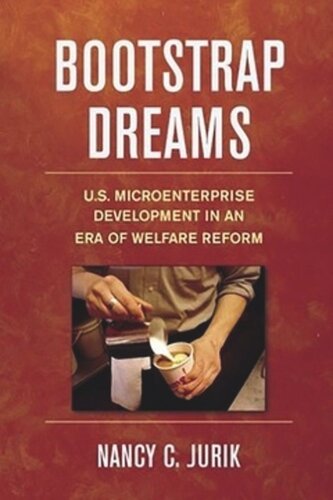 Bootstrap Dreams Us Microenterprise Development In An Era Of Welfare Reform Nancy Jurik