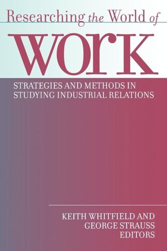 Researching The World Of Work Strategies And Methods In Studying Industrial Relations George Strauss Editor Keith Whitfield Editor