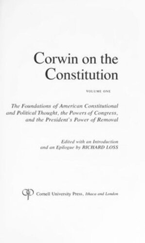 Corwin On The Constitution The Foundations Of American Constitutional And Political Thought The Powers Of Congress And The Presidents Power Of Removal Edward S Corwin Editor Richard Loss Editor