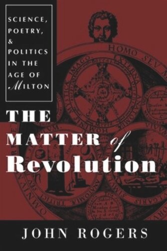 The Matter Of Revolution Science Poetry And Politics In The Age Of Milton John Rogers