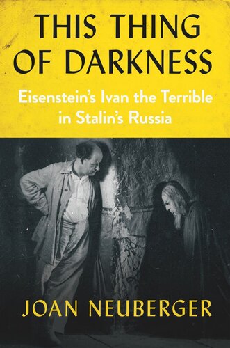 This Thing Of Darkness Eisensteins Ivan The Terrible In Stalins Russia Joan Neuberger