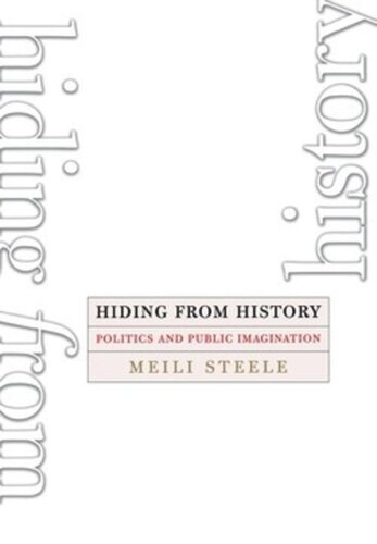 Hiding From History Politics And Public Imagination Meili Steele