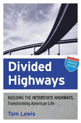 Divided Highways Building The Interstate Highways Transforming American Life Updated Edition Tom Lewis