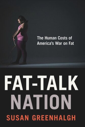 Fattalk Nation The Human Costs Of Americas War On Fat Susan Greenhalgh